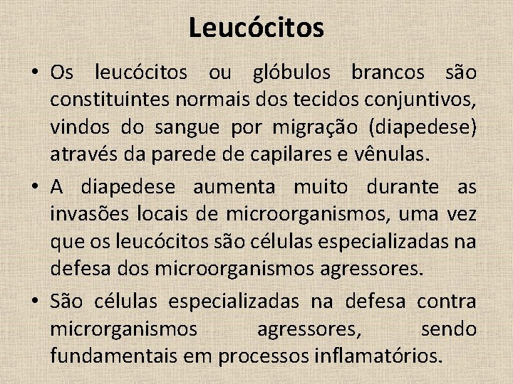 Leucócitos • Os leucócitos ou glóbulos brancos são constituintes normais dos tecidos conjuntivos, vindos