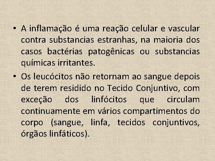  • A inflamação é uma reação celular e vascular contra substancias estranhas, na