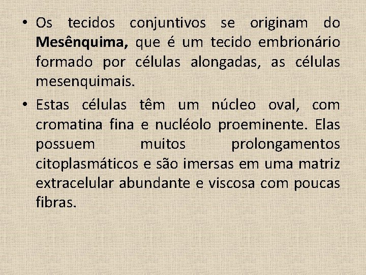  • Os tecidos conjuntivos se originam do Mesênquima, que é um tecido embrionário