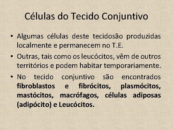 Células do Tecido Conjuntivo • Algumas células deste tecidosão produzidas localmente e permanecem no