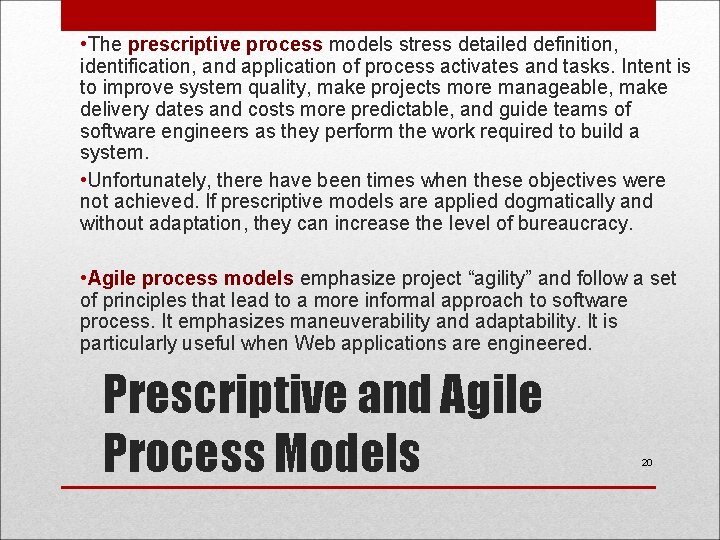  • The prescriptive process models stress detailed definition, identification, and application of process
