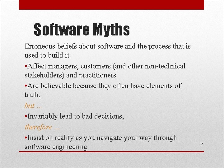 Software Myths Erroneous beliefs about software and the process that is used to build