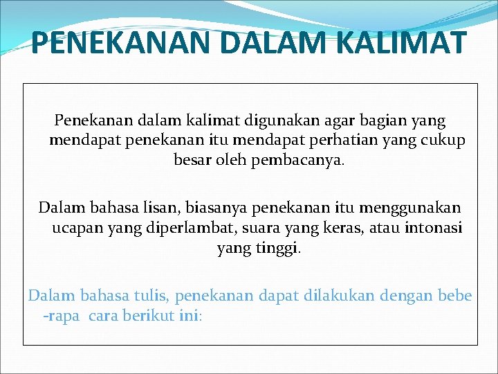 PENEKANAN DALAM KALIMAT Penekanan dalam kalimat digunakan agar bagian yang mendapat penekanan itu mendapat