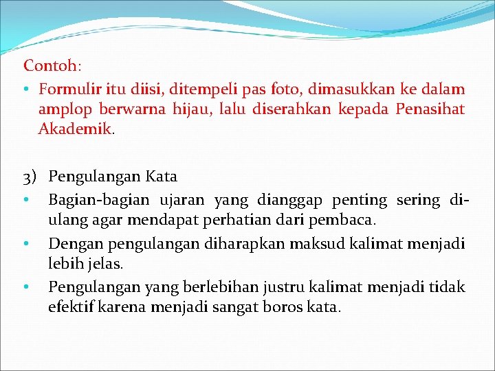 Contoh: • Formulir itu diisi, ditempeli pas foto, dimasukkan ke dalam amplop berwarna hijau,
