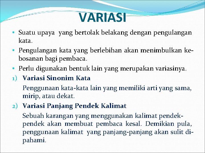 VARIASI • Suatu upaya yang bertolak belakang dengan pengulangan kata. • Pengulangan kata yang