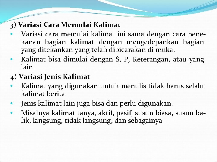 3) Variasi Cara Memulai Kalimat • Variasi cara memulai kalimat ini sama dengan cara