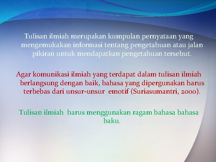 Tulisan ilmiah merupakan kumpulan pernyataan yang mengemukakan informasi tentang pengetahuan atau jalan pikiran untuk