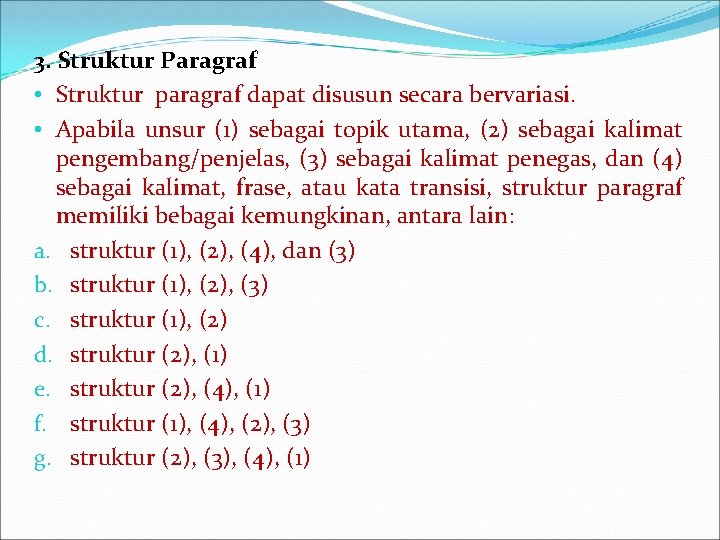 3. Struktur Paragraf • Struktur paragraf dapat disusun secara bervariasi. • Apabila unsur (1)
