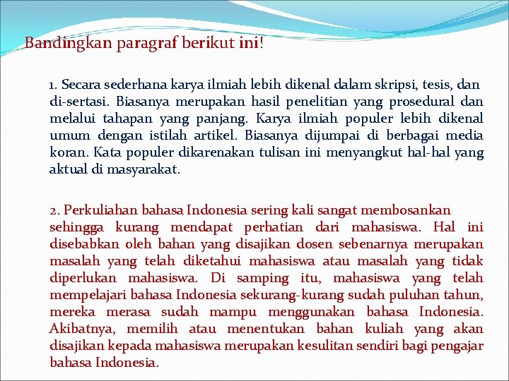 Bandingkan paragraf berikut ini! 1. Secara sederhana karya ilmiah lebih dikenal dalam skripsi, tesis,