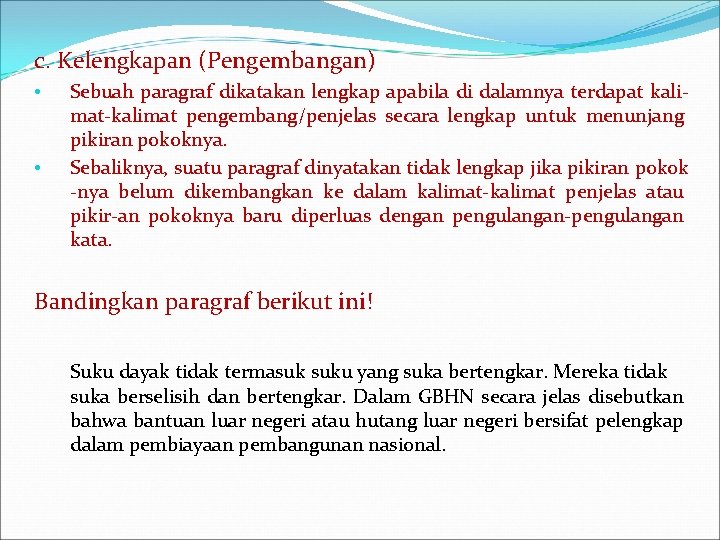 c. Kelengkapan (Pengembangan) • • Sebuah paragraf dikatakan lengkap apabila di dalamnya terdapat kalimat-kalimat