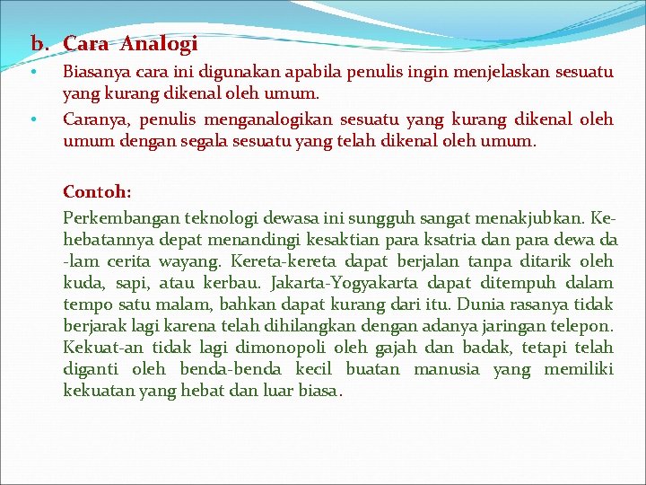 b. Cara Analogi • • Biasanya cara ini digunakan apabila penulis ingin menjelaskan sesuatu