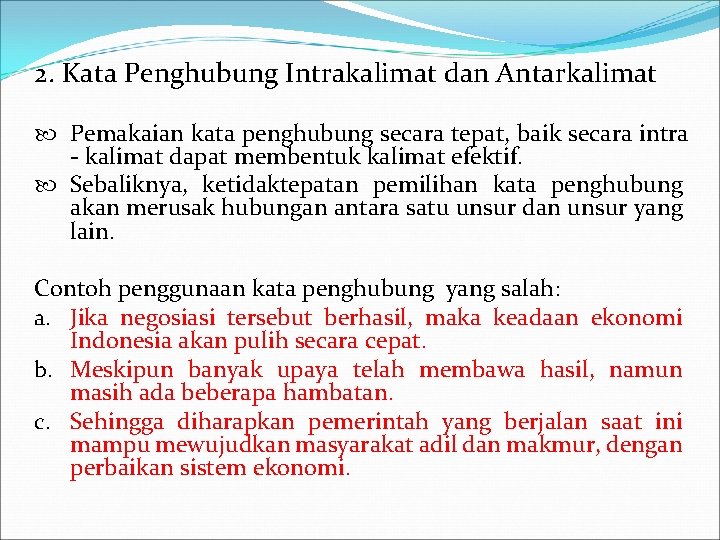 2. Kata Penghubung Intrakalimat dan Antarkalimat Pemakaian kata penghubung secara tepat, baik secara intra