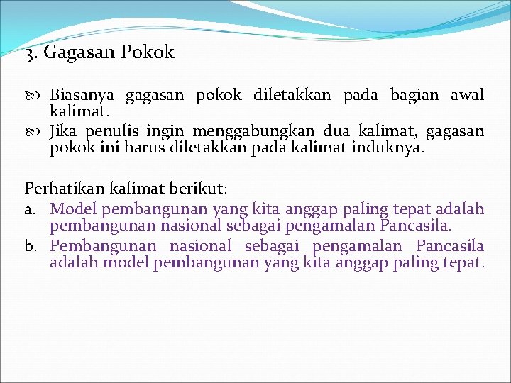 3. Gagasan Pokok Biasanya gagasan pokok diletakkan pada bagian awal kalimat. Jika penulis ingin