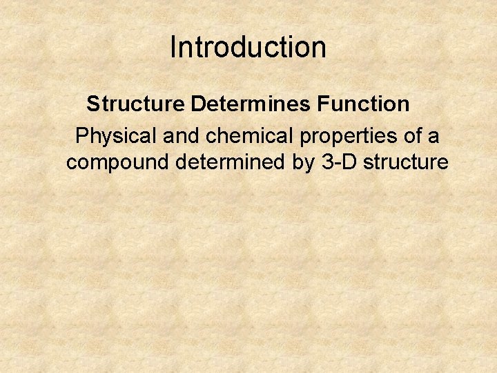 Introduction Structure Determines Function Physical and chemical properties of a compound determined by 3 Introduction Structure Determines Function Physical and chemical properties of a compound determined by 3