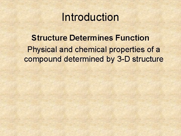 Introduction Structure Determines Function Physical and chemical properties of a compound determined by 3