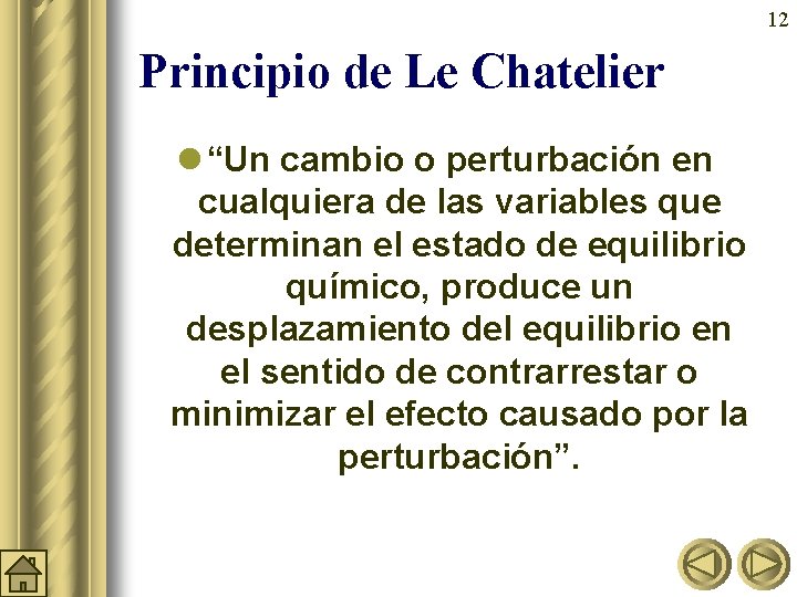 12 Principio de Le Chatelier l “Un cambio o perturbación en cualquiera de las