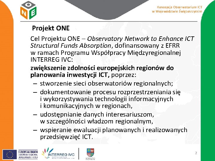 Koncepcja Obserwatorium ICT w Województwie Świętokrzyskim Projekt ONE Cel Projektu ONE – Observatory Network