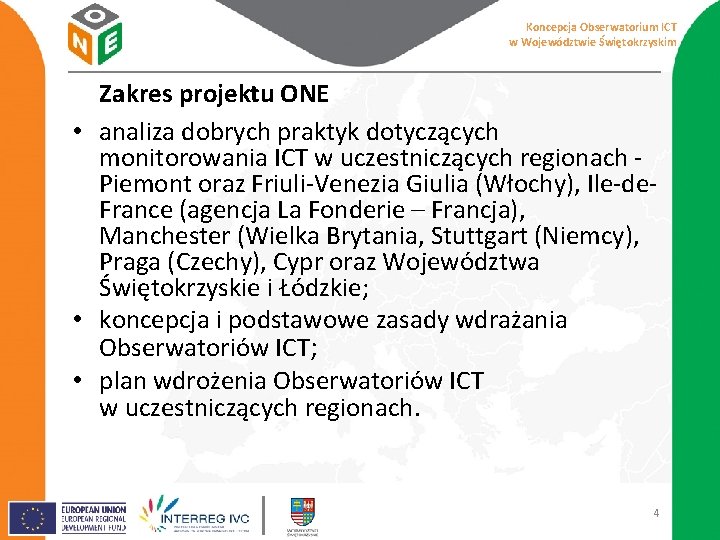 Koncepcja Obserwatorium ICT w Województwie Świętokrzyskim Zakres projektu ONE • analiza dobrych praktyk dotyczących