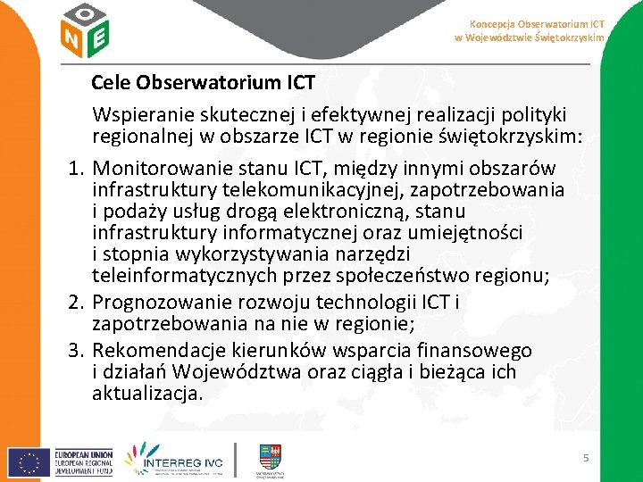 Koncepcja Obserwatorium ICT w Województwie Świętokrzyskim Cele Obserwatorium ICT Wspieranie skutecznej i efektywnej realizacji