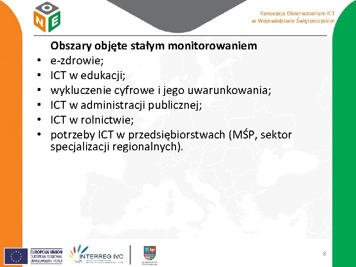 Koncepcja Obserwatorium ICT w Województwie Świętokrzyskim • • • Obszary objęte stałym monitorowaniem e-zdrowie;