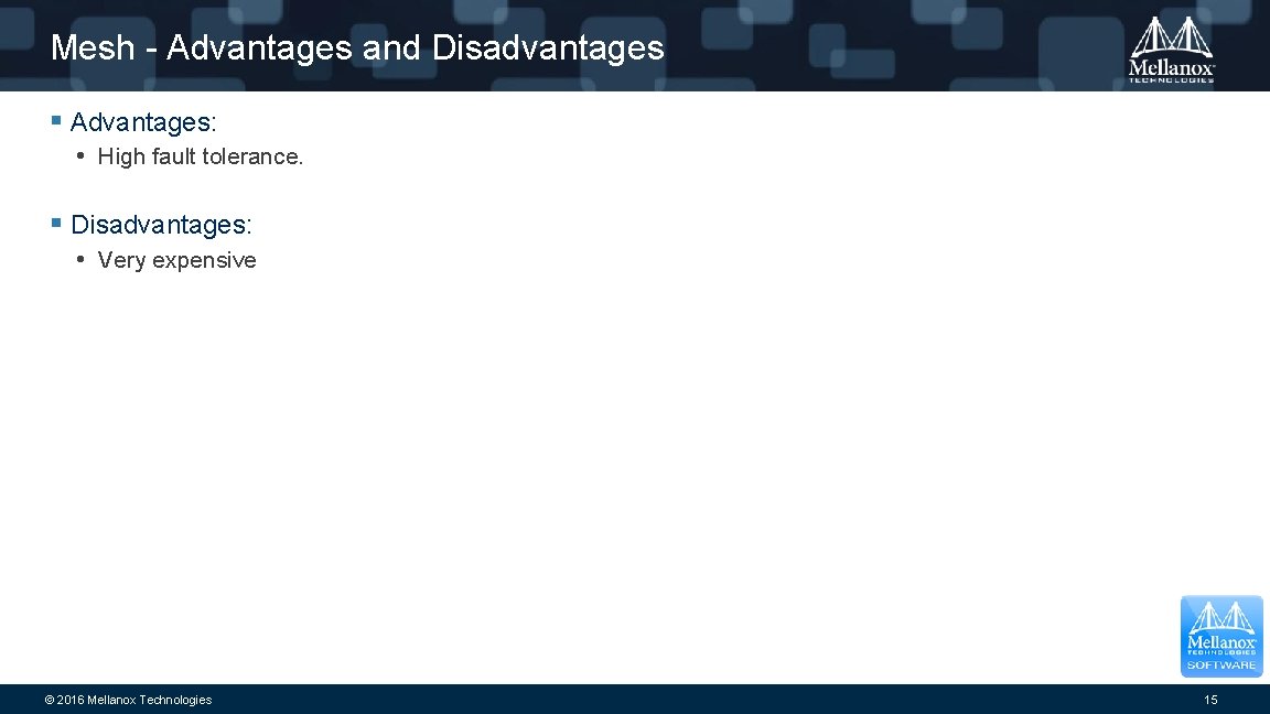 Mesh - Advantages and Disadvantages § Advantages: • High fault tolerance. § Disadvantages: •