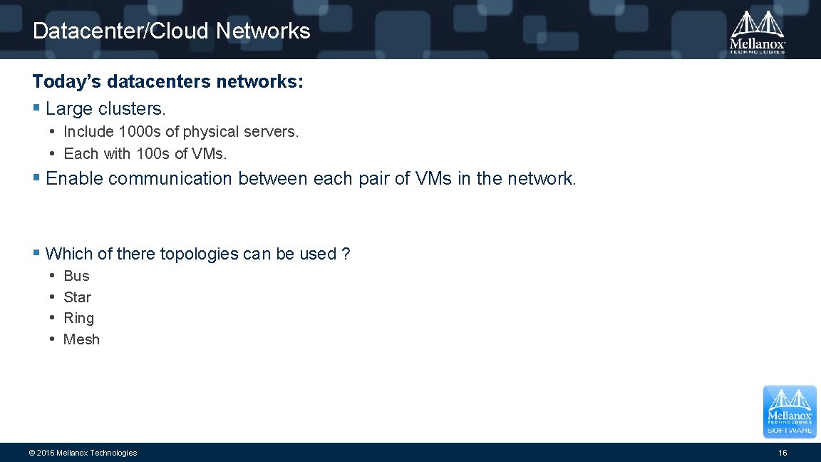 Datacenter/Cloud Networks Today’s datacenters networks: § Large clusters. • Include 1000 s of physical