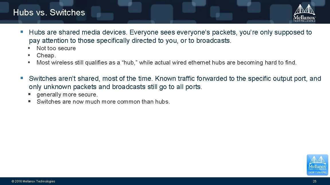 Hubs vs. Switches § Hubs are shared media devices. Everyone sees everyone’s packets, you’re