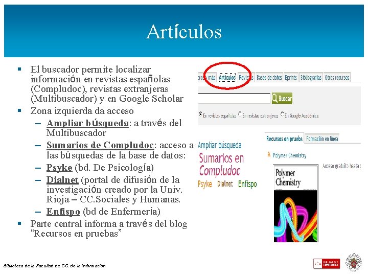 Artículos § El buscador permite localizar información en revistas españolas (Compludoc), revistas extranjeras (Multibuscador)