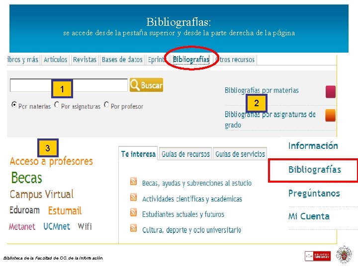 Bibliografías: se accede desde la pestaña superior y desde la parte derecha de la