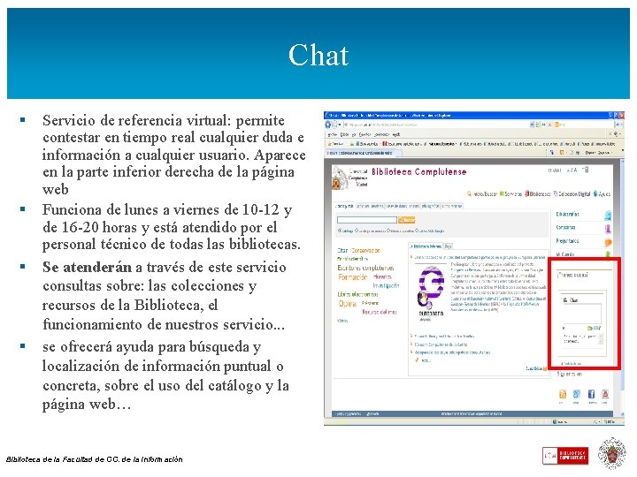 Chat § § Servicio de referencia virtual: permite contestar en tiempo real cualquier duda