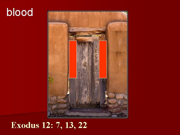 blood Exodus 12: 7, 13, 22 