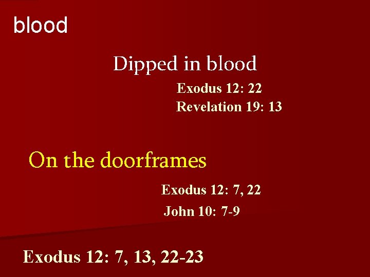 blood Dipped in blood Exodus 12: 22 Revelation 19: 13 On the doorframes Exodus