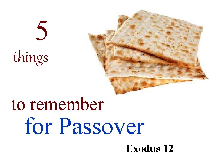 5 things to remember for Passover Exodus 12 
