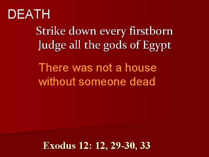 DEATH Strike down every firstborn Judge all the gods of Egypt There was not