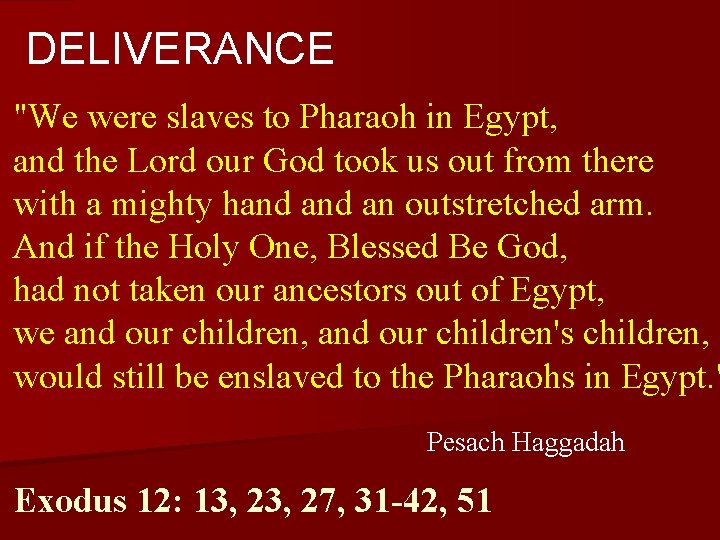 DELIVERANCE "We were slaves to Pharaoh in Egypt, and the Lord our God took