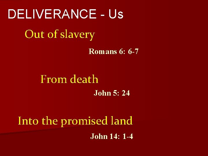 DELIVERANCE - Us Out of slavery Romans 6: 6 -7 From death John 5: