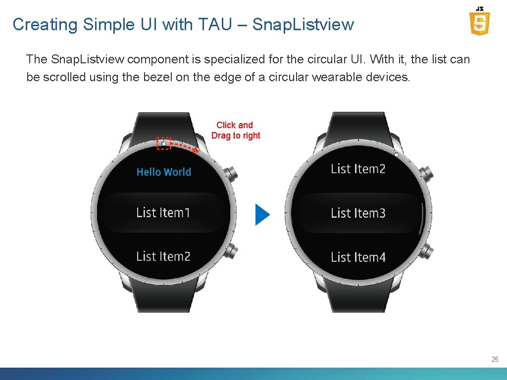 Creating Simple UI with TAU – Snap. Listview The Snap. Listview component is specialized