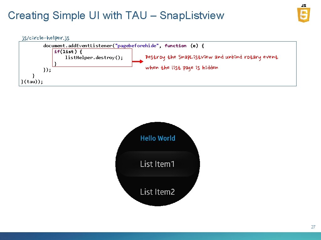 Creating Simple UI with TAU – Snap. Listview js/circle-helper. js document. add. Event. Listener("pagebeforehide",