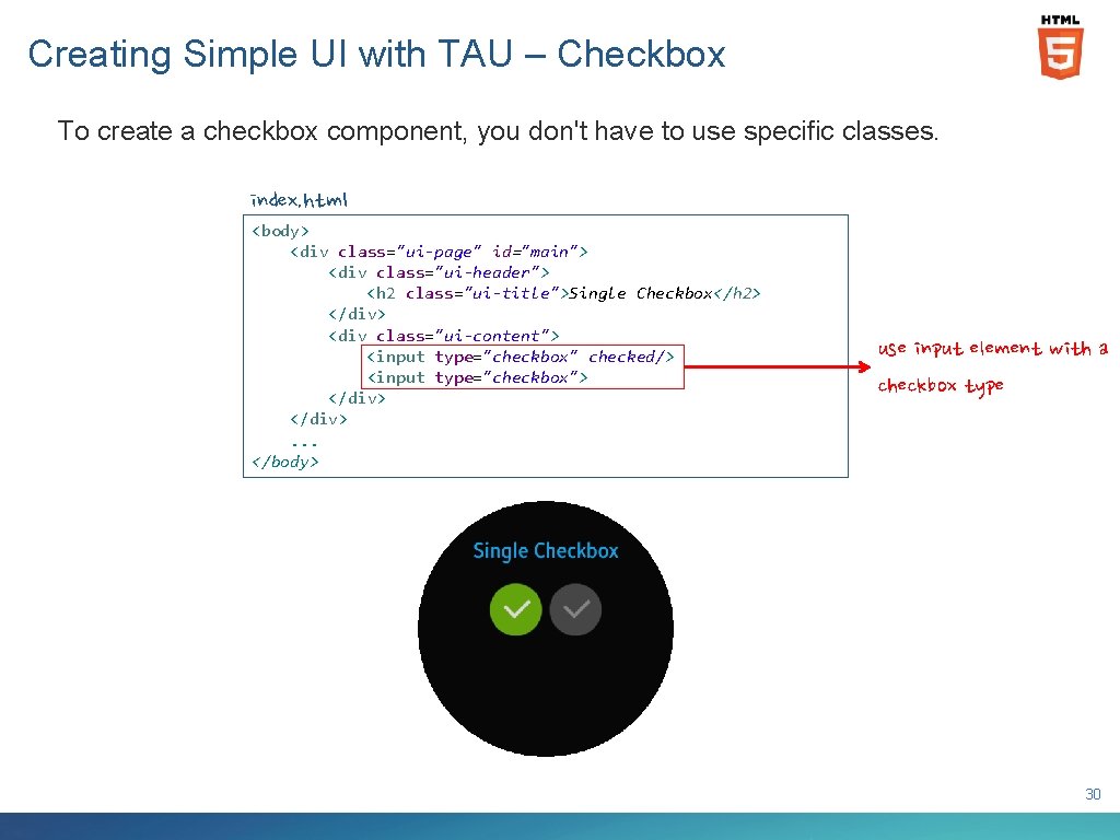 Creating Simple UI with TAU – Checkbox To create a checkbox component, you don't