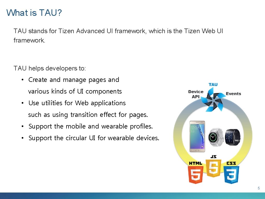 What is TAU? TAU stands for Tizen Advanced UI framework, which is the Tizen