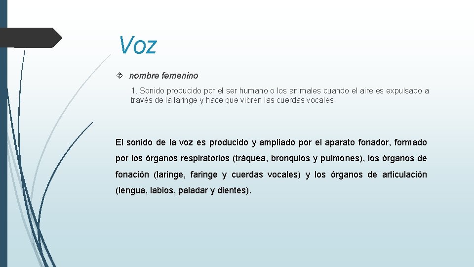 Voz nombre femenino 1. Sonido producido por el ser humano o los animales cuando