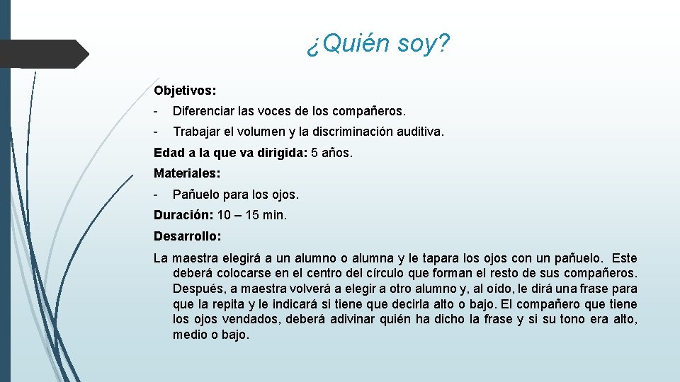 ¿Quién soy? Objetivos: - Diferenciar las voces de los compañeros. - Trabajar el volumen