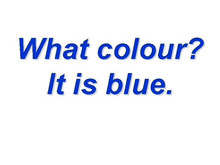 What colour? It is blue. 