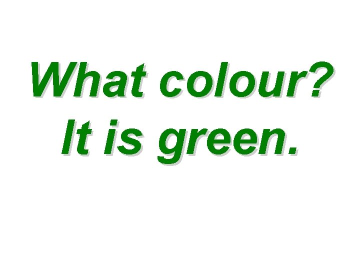 What colour? It is green. 
