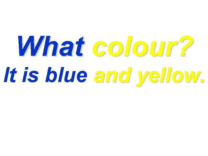 What colour? It is blue and yellow. 