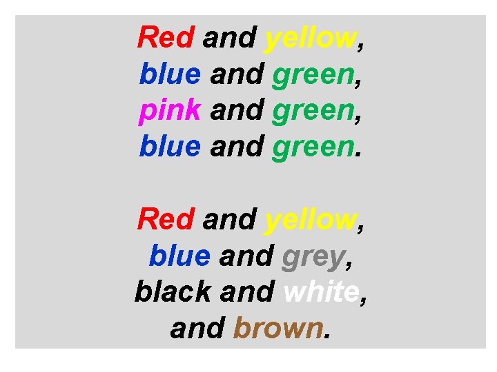 Red and yellow, blue and green, pink and green, blue and green. Red and