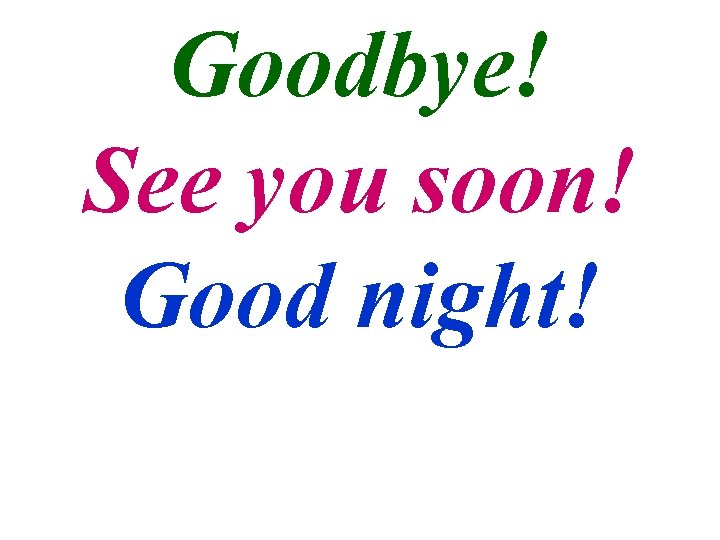 Goodbye! See you soon! Good night! 