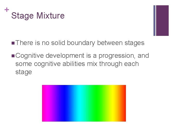 + Stage Mixture n There is no solid boundary between stages n Cognitive development