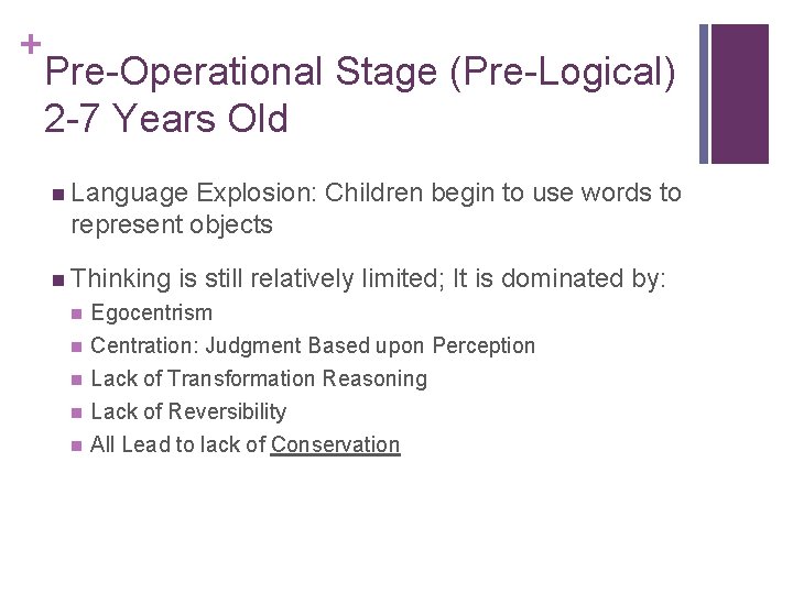 + Pre-Operational Stage (Pre-Logical) 2 -7 Years Old n Language Explosion: Children begin to