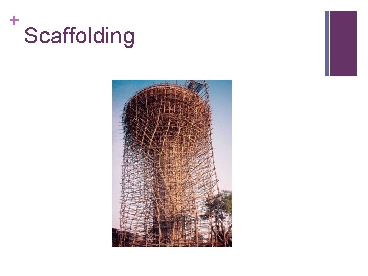 + Scaffolding 